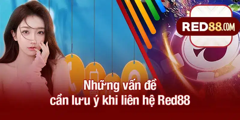 Những vấn đề cần lưu ý khi liên hệ Red88