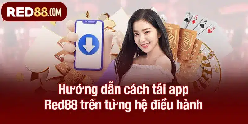 Hướng dẫn cách tải app Red88 trên từng hệ điều hành