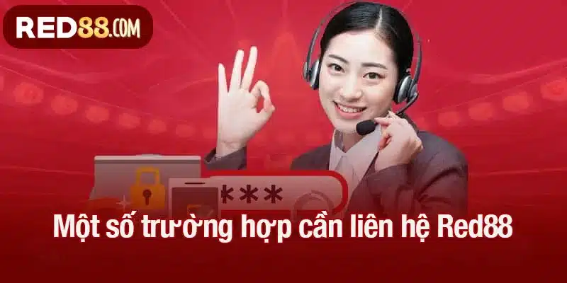 Một số trường hợp cần liên hệ Red88 để giải quyết vấn đề