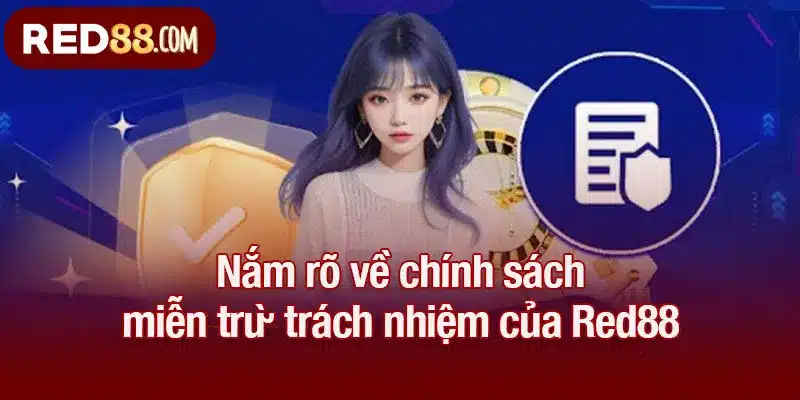 Nắm rõ về chính sách miễn trừ trách nhiệm của Red88