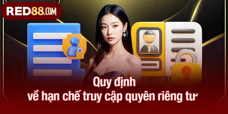 Quy định về hạn chế truy cập quyên riêng tư 